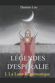 Paperback Légendes d'Espéralie: La Lune Hégémonique [French] Book