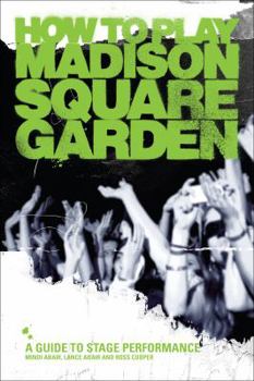 Paperback How to Play Madison Square Garden - A Guide to Stage Performance Book