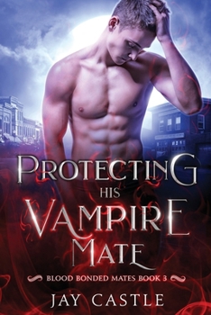 Protecting His Vampire Mate (Blood Bonded Mates) - Book #3 of the Blood Bonded Mates