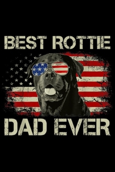 Best Rottie Dad Ever: Mens Best Rottie Dad Ever Rottweiler American Flag Gift Journal/Notebook Blank Lined Ruled 6x9 100 Pages