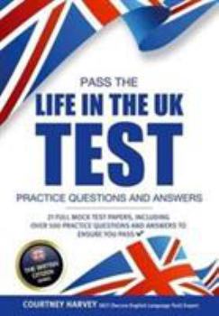 Paperback Pass the Life in the UK Test Practice Questions & Answers: 21 Full Mock Test Papers, Including Over 500 Practice Questions and Answers to Ensure You Pass Book