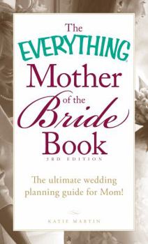 Paperback The Everything Mother of the Bride Book: The Ultimate Wedding Planning Guide for Mom! Book