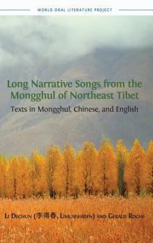 Hardcover Long Narrative Songs from the Mongghul of Northeast Tibet: Texts in Mongghul, Chinese, and English Book