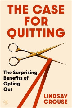 Hardcover The Case for Quitting: The Surprising Benefits of Opting Out Book