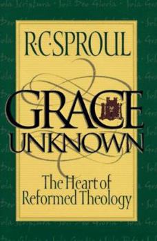 Hardcover Grace Unknown: The Heart of Reformed Theology Book