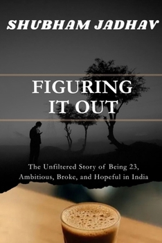 Figuring It Out: The Unfiltered Story of Being 23, Ambitious, Broke, and Hopeful in India