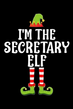 I'M THE SECRETARY ELF: Blank Lined Family Matching Christmas Diary | Best Christmas gift Notebook And Journal | 6x9 Inch 120 Pages White Paper