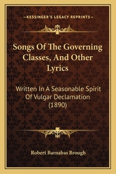 Paperback Songs Of The Governing Classes, And Other Lyrics: Written In A Seasonable Spirit Of Vulgar Declamation (1890) Book