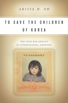 Paperback To Save the Children of Korea: The Cold War Origins of International Adoption Book