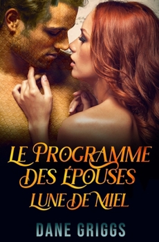 Le Programme des E´pouses -Lune de Miel (Sauver Ceraste) (French Edition)