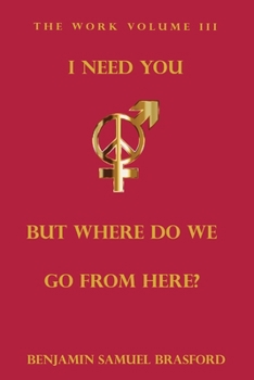Paperback I Need You, But Where Do We Go From Here?: The Work Volume III Book