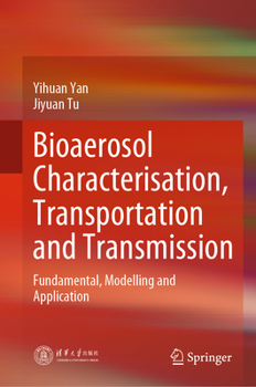 Hardcover Bioaerosol Characterisation, Transportation and Transmission: Fundamental, Modelling and Application Book