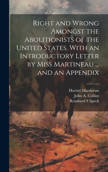 Hardcover Right and Wrong Amongst the Abolitionists of the United States. With an Introductory Letter by Miss Martineau ... and an Appendix Book