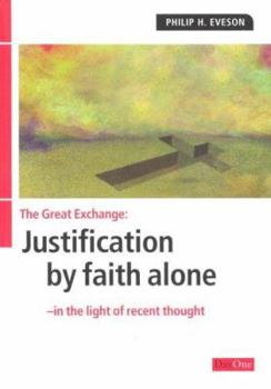 Paperback The Great Exchange: Justification by Faith Alone in the Light of Recent Thought Book