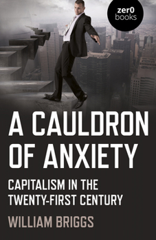 Paperback A Cauldron of Anxiety: Capitalism in the Twenty-First Century Book