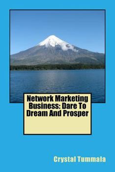 Network Marketing Business: Dare To Dream And Prosper