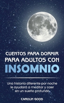 Paperback Cuentos para dormir para adultos con insomnio: Una historia diferente por noche le ayudar? a meditar y caer en un sue?o profundo [Spanish] Book