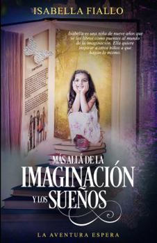 M?s All? de la Imaginaci?n y Los Sue?os - la Sabidur?a de una Ni?a de Nueve A?os : La Aventura Espera