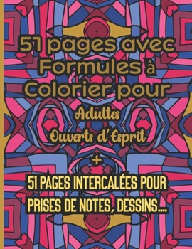 51 Pages avec Formules à Colorier pour Adultes Ouverts d'Esprit + 51 Pages Intercalées Pour Prises de Notes, Dessins...: Loisir Antistress - Idée Cade