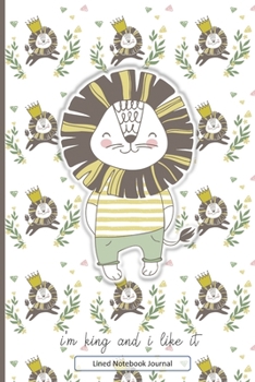 Paperback I'm King And I Like It Lined Notebook Journal: Unique Beautifully Designed Notepad For Inspired Creative Writing Or Simply Scribbling With Pastel Lion Book