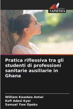 Pratica riflessiva tra gli studenti di professioni sanitarie ausiliarie in Ghana (Italian Edition)