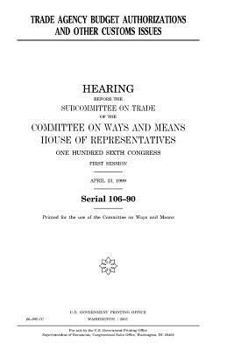 Trade agency budget authorizations and other customs issues