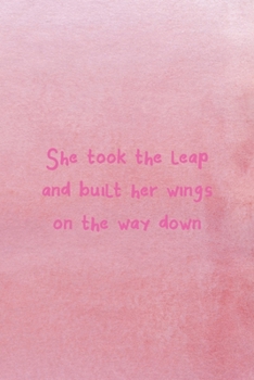 Paperback She Took The Leap And Built Her Wings On Her Way Down: All Purpose 6x9 Blank Lined Notebook Journal Way Better Than A Card Trendy Unique Gift Pink Tex Book