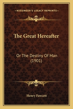 Paperback The Great Hereafter: Or The Destiny Of Man (1901) Book