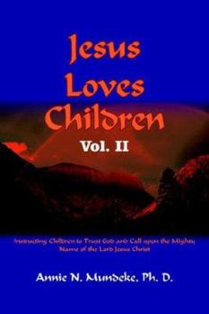 Jesus Loves Children: Instructing Children to Trust God And Call upon the Mighty Name of the Lord Jesus Christ