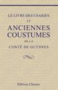 Paperback Le livre des usaiges et anciennes coustumes de la conté de Guysnes [French] Book