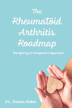 Paperback The Rheumatoid Arthritis Roadmap: Navigating an Integrative Approach Book