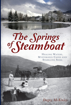 Paperback The Springs of Steamboat: Healing Waters, Mysterious Caves and Sparkling Soda Book