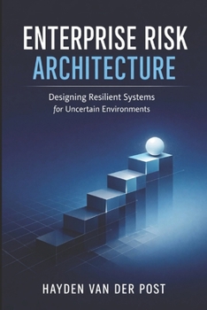 Paperback Enterprise Risk Architecture: Designing Resilient Systems for Uncertain Environments Book