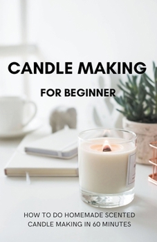 Paperback Candle Making for Beginner: How to do homemade Scented candle making in 60 minutes Book