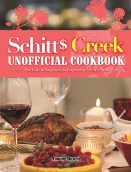 Hardcover Schitt's Creek Unofficial Cookbook: The Taste & Easy Recipes Inspired by Schitt's Creek Book