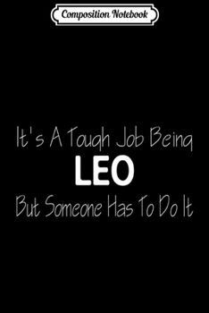 Paperback Composition Notebook: It's a Tough Job Being LEO But Someone Has To do It Journal/Notebook Blank Lined Ruled 6x9 100 Pages Book