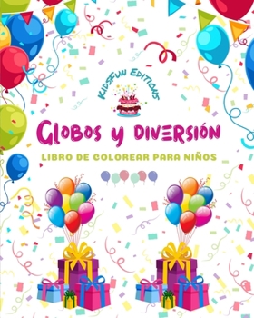 Paperback Globos y diversión - Libro de colorear para niños - Alegres dibujos con globos: cumpleaños, mascotas, payasos, niños..: Increíble colección de creativ [Spanish] Book