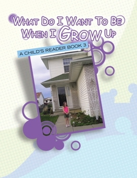 Paperback What Do I Want to Be When I Grow Up: A Child's Reader Book 3 Book