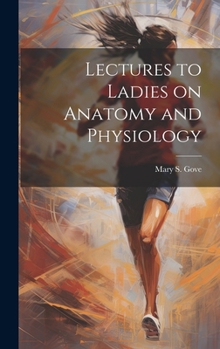 Hardcover Lectures to Ladies on Anatomy and Physiology Book