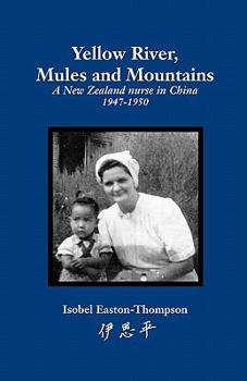 Paperback Yellow River, Mules and Mountains: A New Zealand nurse in China 1947-1950 Book