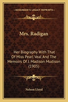 Mrs. Radigan Her Biography, with that of Miss Pearl Veal, and the Memoirs: J.A Classics