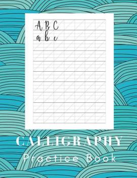Calligraphy Practice Book: Hand Lettering Work Book - 160 Sheet Pad