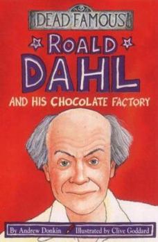 Roald Dahl and His Chocolate Factory (Dead Famous) - Book  of the Dead Famous