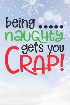 Paperback Being Naughty Get You Crap: Christmas Gift Journal / Notebook / Diary - Great Present Book