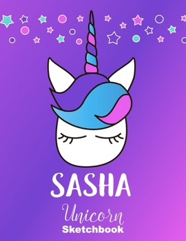 Paperback Sasha Sketchbook: Cute Unicorn Personalized First Name Sketch Book for Drawing, Sketching, Journaling, Doodling and Making Notes. Pink a Book