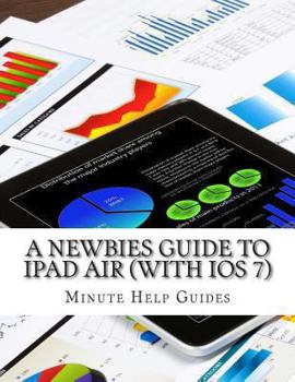 Paperback A Newbies Guide to iPad Air (With iOS 7) Book