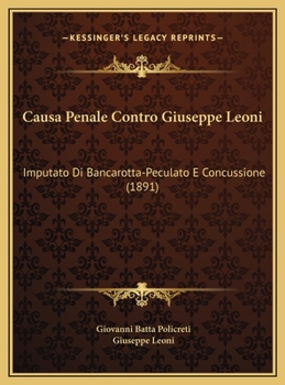 Hardcover Causa Penale Contro Giuseppe Leoni: Imputato Di Bancarotta-Peculato E Concussione (1891) [Italian] Book