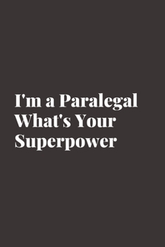 I'm a Paralegal What's Your Superpower: Blank Lined Composition Notebook, Journal & Planner | Motivational Inspirational Positive Quotes Funny Gifts