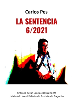 Paperback La Sentencia 6/2021: Crónica de un Juicio contra Renfe celebrado en Sagunto [Spanish] Book