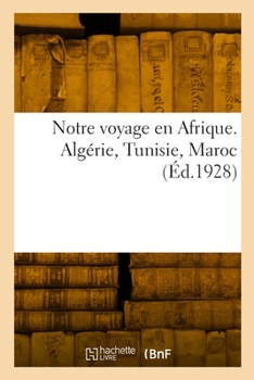 Paperback Notre voyage en Afrique. Algérie, Tunisie, Maroc [French] Book